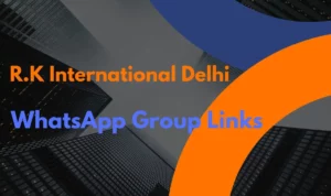 R.K International Delhi WhatsApp Group Links